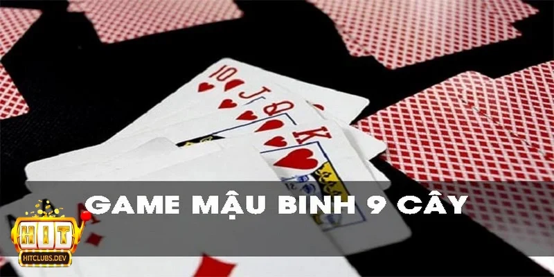 Game Bài Binh 9 Cây – Sân Chơi Giải Trí Đỉnh Cao Thưởng Lớn